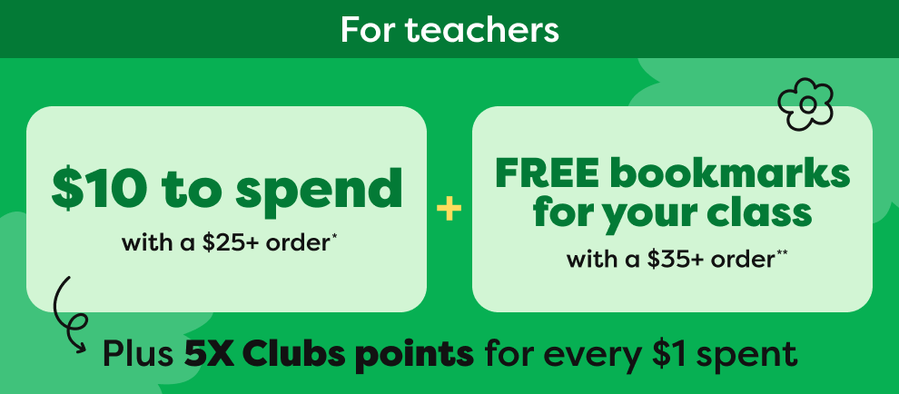 $10 to spend* & FREE bookmarks** + 5X Clubs points for every $1 spent