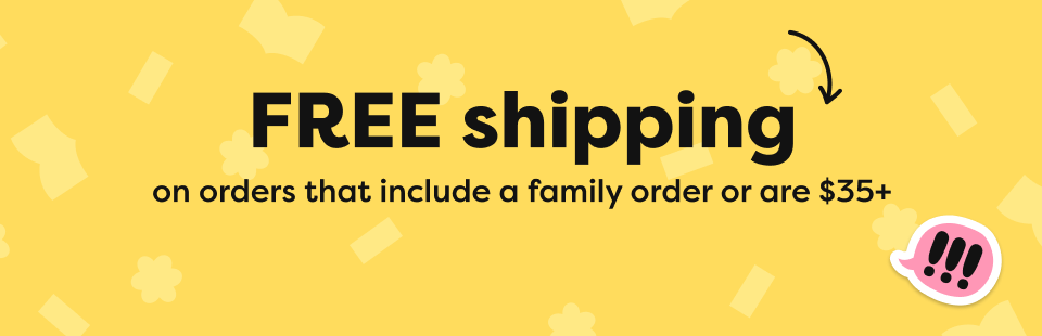 FREE shipping on orders that include a family order or are $35+ FREE shipping on orders that include a family order or are $35+