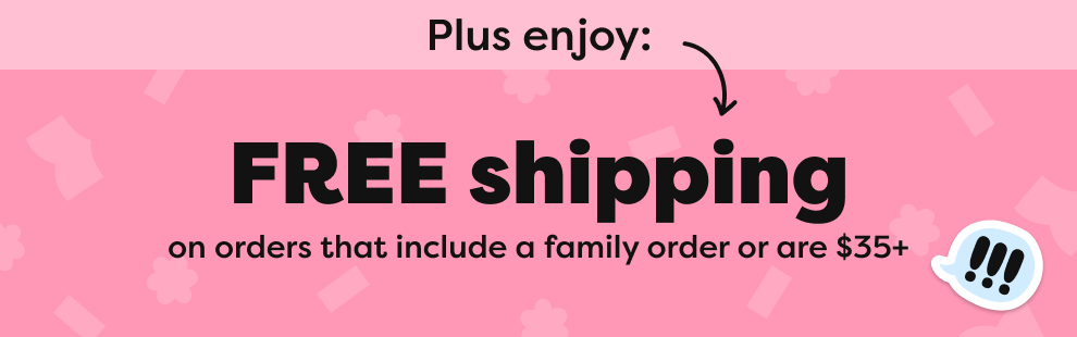 FREE shipping on orders that include a family order or are $35+