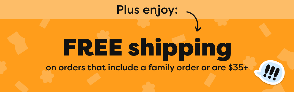 FREE shipping on orders that include a family order or are $35+